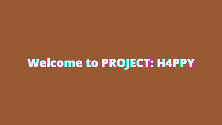 welcome_to_project_h4ppy.png