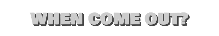 when_come_out_.png