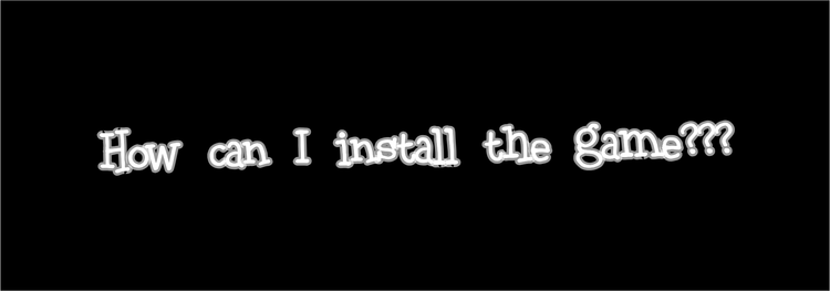 how_can_i_install_the_game___.png