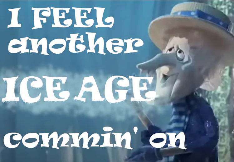 i_feel_another_ice_age_commin_on_meme.png