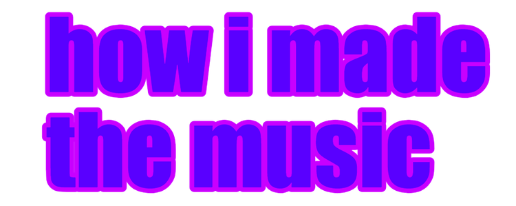 how_i_made_the_music.png how_i_made_the_music.png