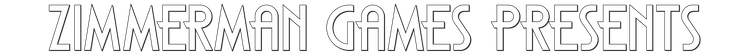 zimmerman_games_presents_-_2023_text_with_outline.png zimmerman_games_presents_-_2023_text_with_outline.png