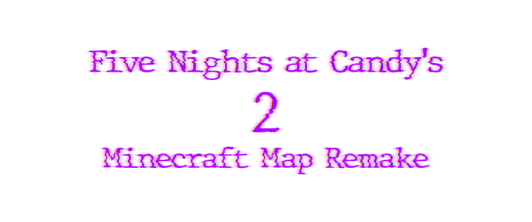 five_nights_at_candys_2_minecraft_map_remake_logo.png five_nights_at_candys_2_minecraft_map_remake_logo.png