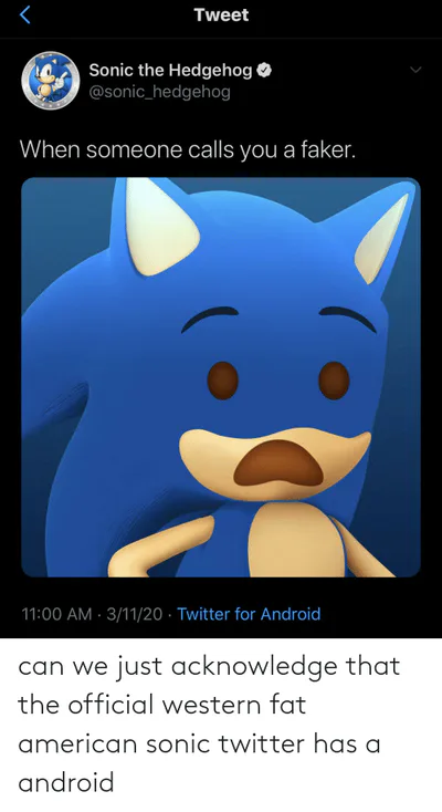 When someone calls you a faker. - Sonic The Hedgehog