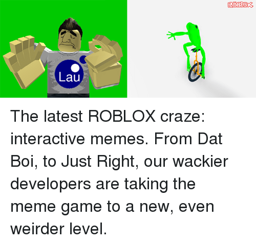 Roblox - The latest ROBLOX craze: interactive memes. From Dat Boi, to Just  Right, our wackier developers are taking the meme game to a new, even  weirder level.