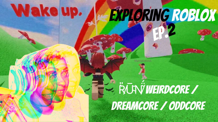 Investigating Roblox's Weirdcore/Dreamcore Games 