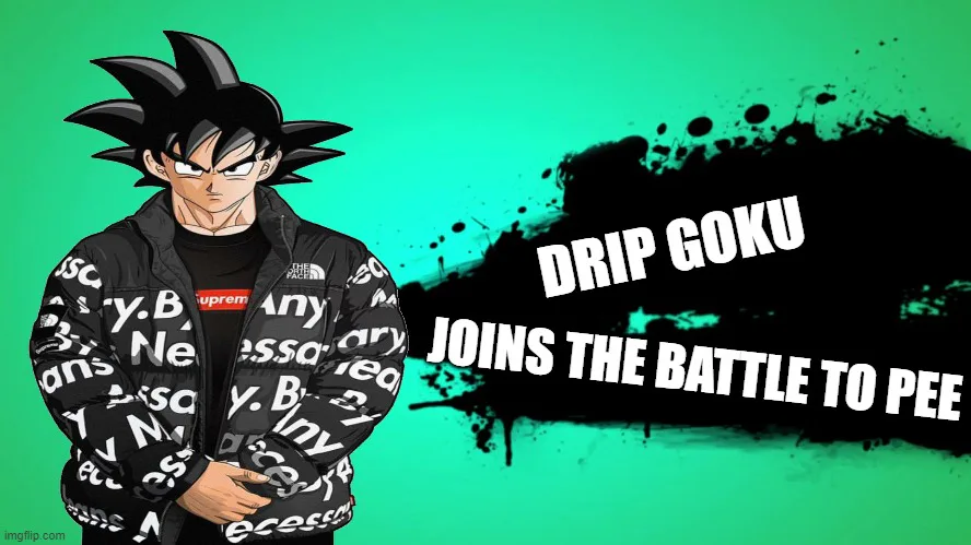 Goku Drip >>> - Imgflip