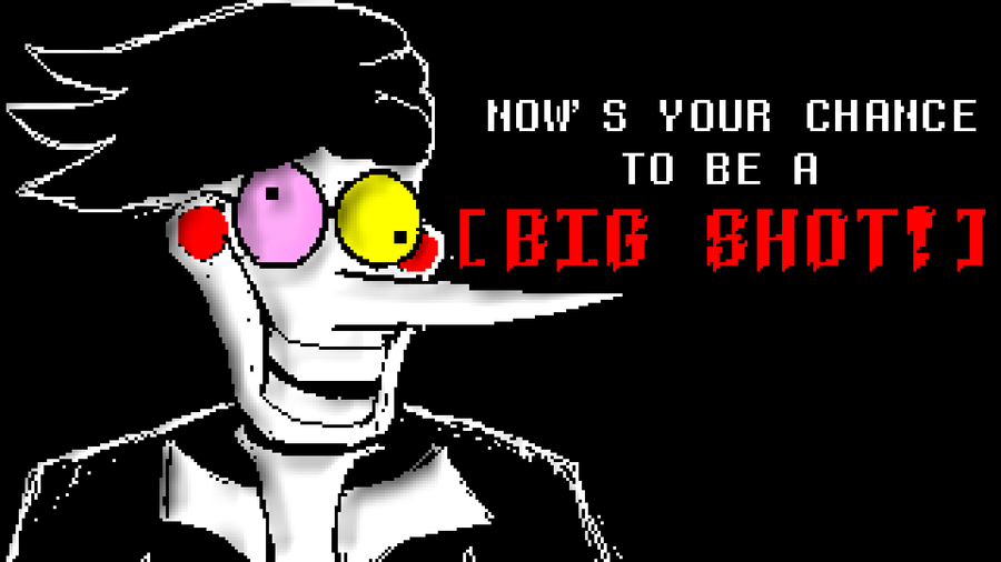 Games and cartoon lover!!! — Deltarune - BIG SHOT 'NOW'S YOUR