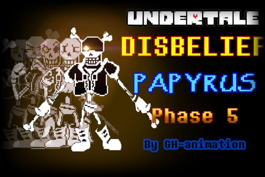 What about Disbelief Papyrus Phase 5... 