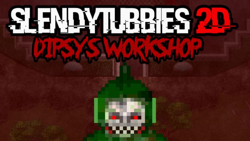 SlendyTubbies 2D Revolution Dipsy's workshop.