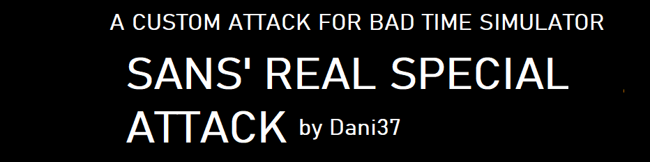 Sans' Real Special Attack (Custom Attack for Bad Time Simulator