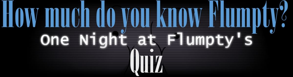 Which One Night at Flumpty's character are you? - Quiz