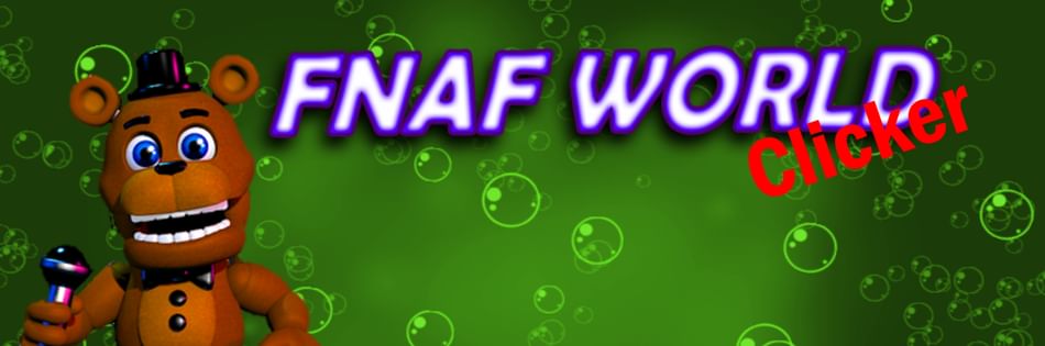 FNaF WORLD Clicker by Static_Guy - Game Jolt