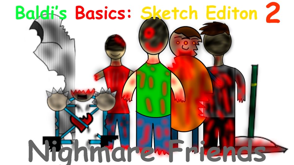Baldi's Basics Sketch Edition 2: Nightmare Friends by AleshaGaming - Game  Jolt
