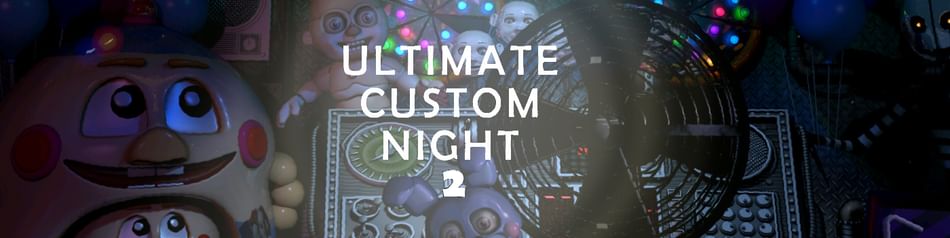 Ultimate Custom Night 2 Project by Powerful Lasagna