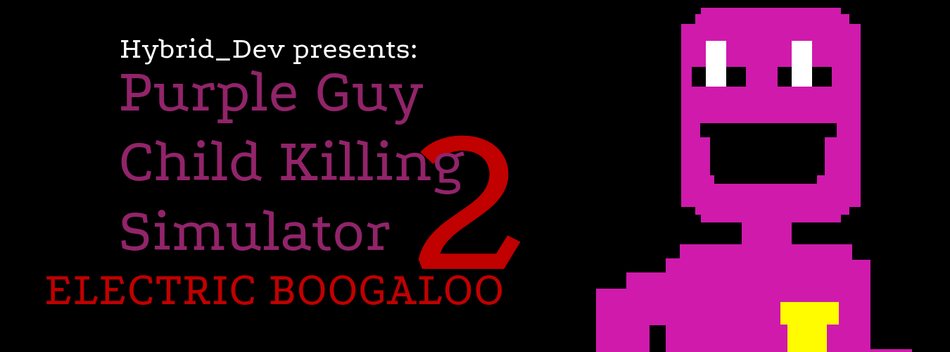 Purple Guy Child Killing Simulator 2: Electric Boogaloo ...