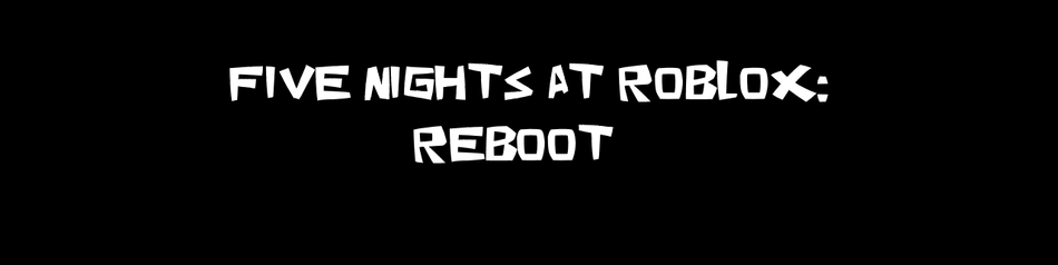 Five Nights At Roblox Reboot By Datonecoolguy Games Stay Home Game Jolt - reboot roblox