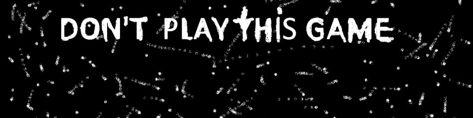 Don T Play This Game By Lucascorreia1 Game Jolt