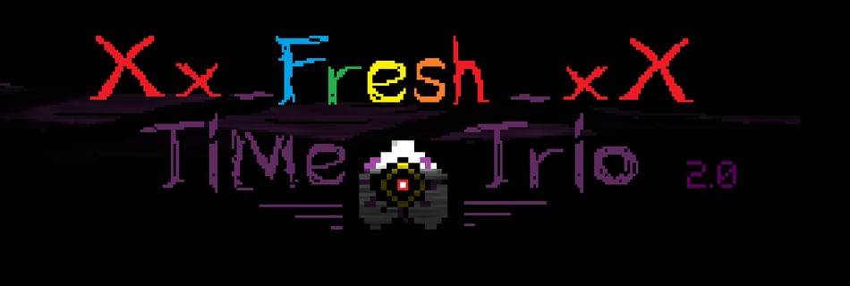 ♪( ´θ｀)ノ Xx_Fresh_xX Time Trio by 追梦_逐风(PD_ZF) - Game Jolt