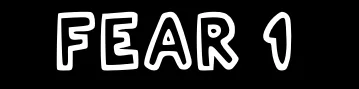 FEAR 1 / WEEK 1