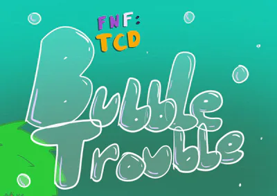 FNF TCD: Bubble Trouble