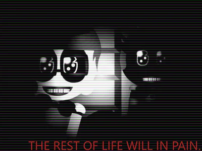 THE REST OF LIFE WILL IN PAIN.