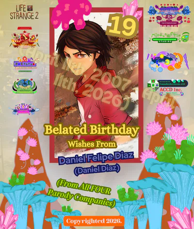 Belated Birthday Wishes From Daniel Felipe Diaz (Daniel Diaz) (From All FOUR Parody Companies) - Created on: May 4th, 2026