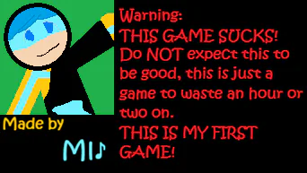 THIS IS NOT A GOOD GAME! ENJOY :D!