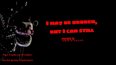 I may be broken, but I can still KILL....