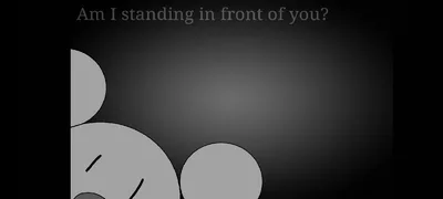 Am I standing in front of you?