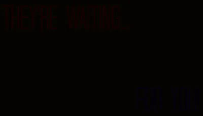 Teaser Image 1 - "They're waiting for you!"