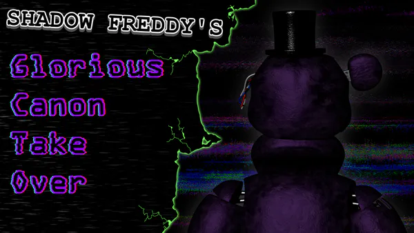 Shadow Freddy's Glorious Canon Take Over by FadeOut - Game Jolt