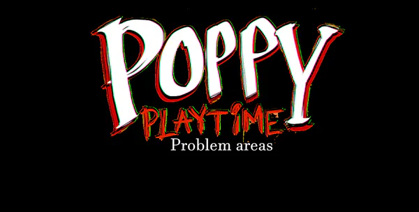 Poppy Playtime Chapter 3 Problem areas by Playtime_Entertainment