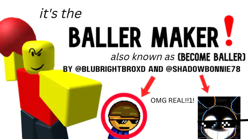 my Roblox Studio wasn't working so if I haven't made you baller or -  Baller Maker by Blu :D