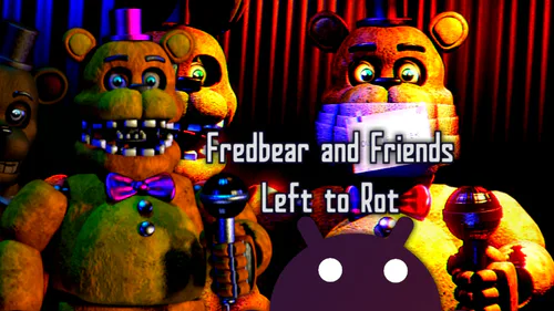 Fredbear and Friends: Left to Rot Mobile Edition (Unofficial) by
